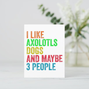I Like Axolotls Dogs And Maybe 3 People      Postcard