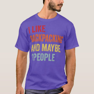 I Like Backpacking Maybe 3 People T-Shirt