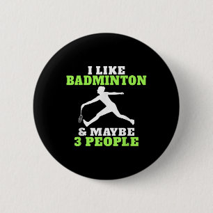 I Like Badminton And Maybe 3 People Badminton 6 Cm Round Badge