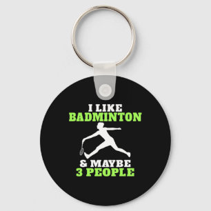I Like Badminton And Maybe 3 People Badminton Key Ring