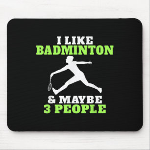 I Like Badminton And Maybe 3 People Badminton Mouse Mat