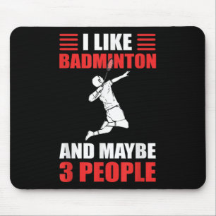 I Like Badminton And Maybe 3 People Badminton Play Mouse Mat