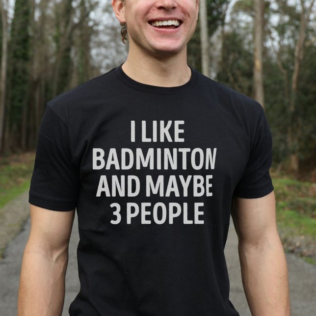 I Like Badminton And Maybe 3 People Funny Badminto T-Shirt (Creator Uploaded)