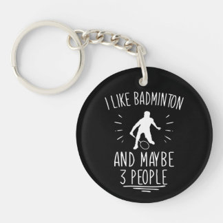 I Like Badminton and Maybe 3 People Funny Key Ring