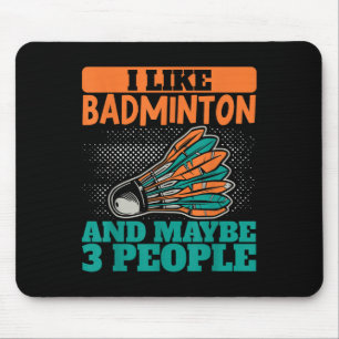 I Like Badminton And Maybe 3 People Sport Shuttle Mouse Mat