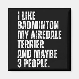 I Like Badminton Lover Airedale Terrier Dog Owner Magnet