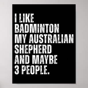 I Like Badminton Lover Australian Shepherd Dog Own Poster