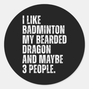 I Like Badminton Lover Bearded Dragon Owner Funny Classic Round Sticker