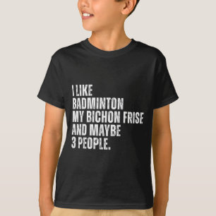 I Like Badminton Lover Bichon Frise Dog Owner Funn T-Shirt