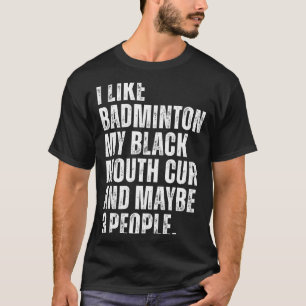 I Like Badminton Lover Black Mouth Cur Dog Owner F T-Shirt