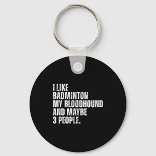 I Like Badminton Lover Bloodhound Dog Owner Funny  Key Ring