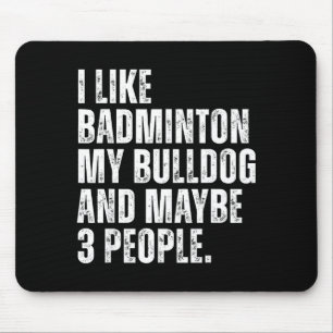I Like Badminton Lover Bulldog Owner Funny Dog Mouse Mat