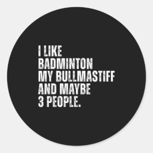 I Like Badminton Lover Bullmastiff Dog Owner Funny Classic Round Sticker