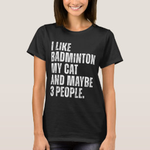 I Like Badminton Lover Cat Owner Funny Quote T-Shirt