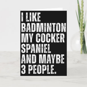 I Like Badminton Lover Er Spaniel Dog Owner Funny Card
