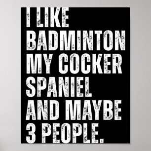 I Like Badminton Lover Er Spaniel Dog Owner Funny  Poster