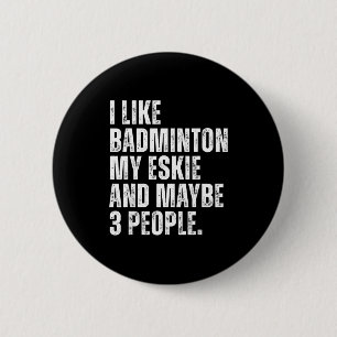 I Like Badminton Lover Eskie Dog Owner Funny Quote 6 Cm Round Badge