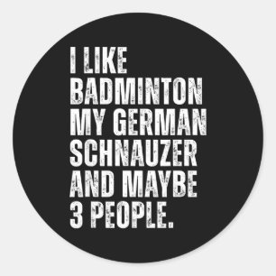 I Like Badminton Lover German Schnauzer Dog Owner Classic Round Sticker