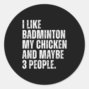 I Like Badminton Lover My Chicken Pet Funny Quote  Classic Round Sticker