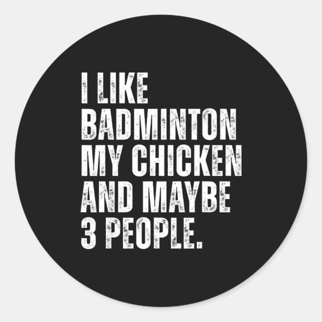I Like Badminton Lover My Chicken Pet Funny Quote  Classic Round Sticker (Front)