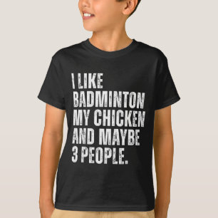 I Like Badminton Lover My Chicken Pet Funny Quote T-Shirt