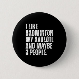 I Like Badminton My Axolotl Lover Salamender Funny 6 Cm Round Badge