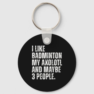 I Like Badminton My Axolotl Lover Salamender Funny Key Ring