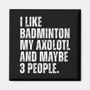 I Like Badminton My Axolotl Lover Salamender Funny Magnet