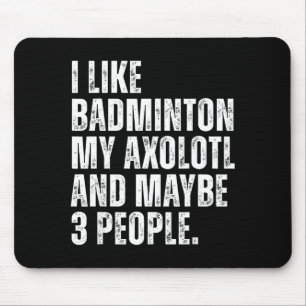 I Like Badminton My Axolotl Lover Salamender Funny Mouse Mat