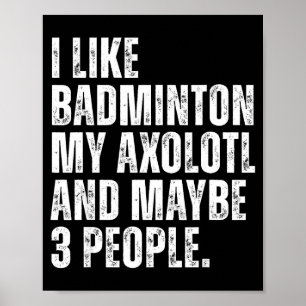 I Like Badminton My Axolotl Lover Salamender Funny Poster