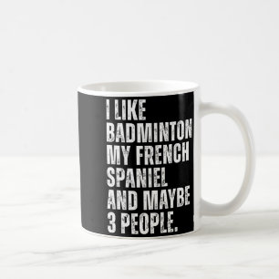 I Like Badminton My French Spaniel Funny Dog Owner Coffee Mug