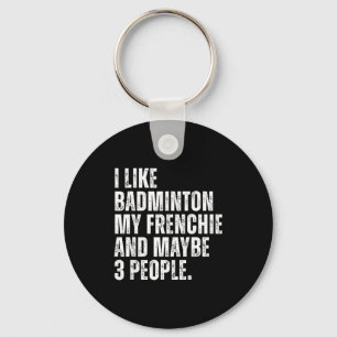 I Like Badminton My Frenchie Funny French Bulldog Key Ring