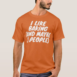 I Like Baking And Maybe 3 People 1923 T-Shirt