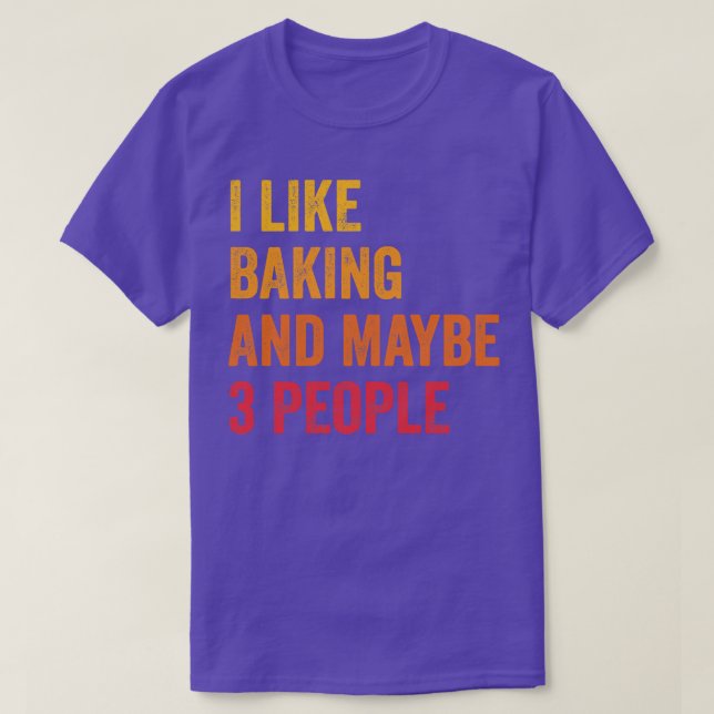 I Like Baking Maybe 3 People T-Shirt (Design Front)
