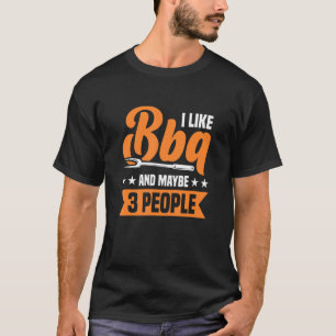 I Like Barbecue And Maybe 3 People T-Shirt