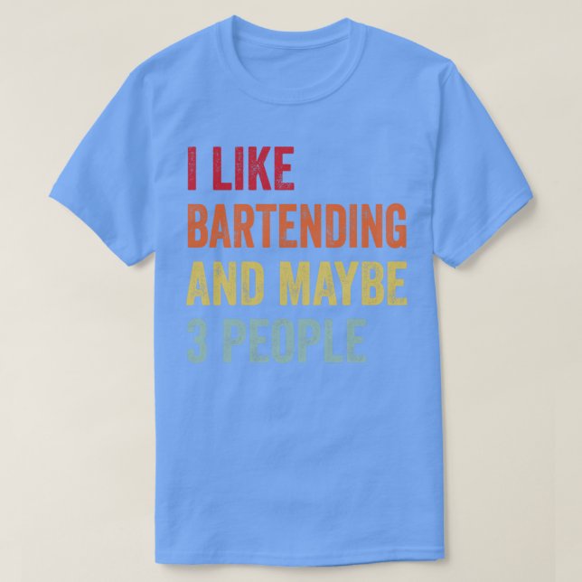 I Like Bartending Maybe 3 People T-Shirt (Design Front)