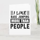 I like Base jumping more than People Funny Card<br><div class="desc">Funny I like Base jumping more than People design. Ideal Birthday Christmas or Father's Day skydiver skydiving & skydive Gift for your dad or husband. Retro present for wife,  Women,  mom on Mother's Day.</div>