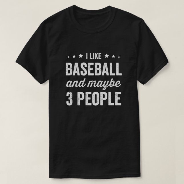 I Like Baseball And Maybe 3 People Baseball Lover T-Shirt (Design Front)