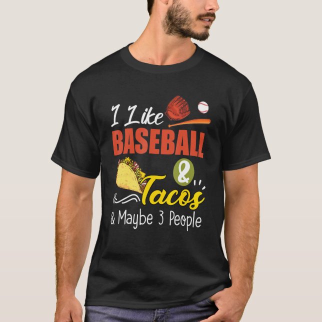 I Like Baseball And Tacos And Maybe 3 People T-Shirt (Front)