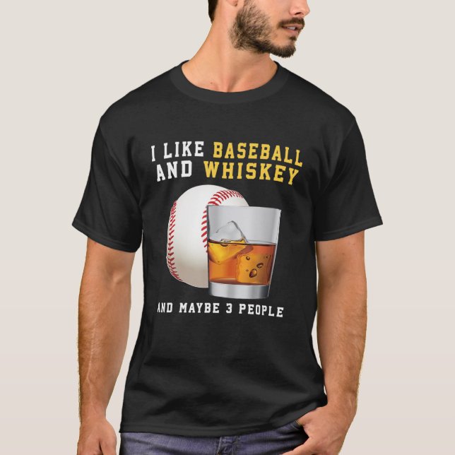 I Like Baseball And Whiskey And Maybe 3 People Ret T-Shirt (Front)