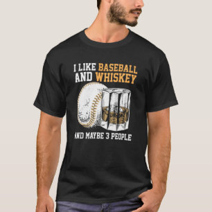 I Like Baseball And Whiskey And Maybe 3 People Ret T-Shirt