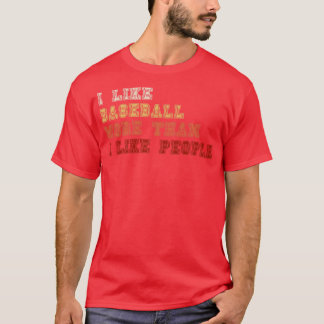 I Like Baseball More Than I Like People T-Shirt