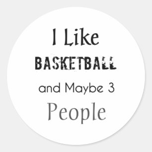 I Like Basketball And Maybe 3 People  Classic Round Sticker