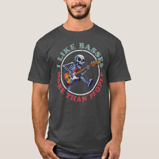 I Like Basses More Than People T-Shirt