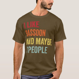 I Like Bassoon Maybe 3 People T-Shirt