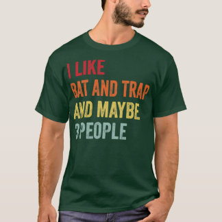 I Like Bat and Trap Maybe 3 People T-Shirt
