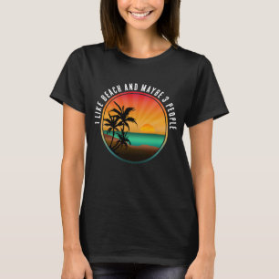I LIKE BEACH AND MAYBE 3 PEOPLE T-Shirt