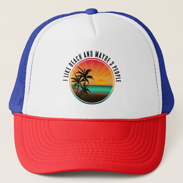 I LIKE BEACH AND MAYBE 3 PEOPLE TRUCKER HAT (Front)