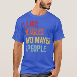 I Like Beagles Maybe 3 People T-Shirt