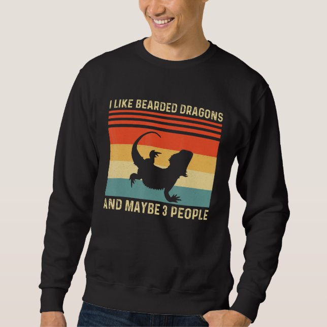 I Like Bearded Dragons And Maybe 3 People Lizard Sweatshirt (Front)